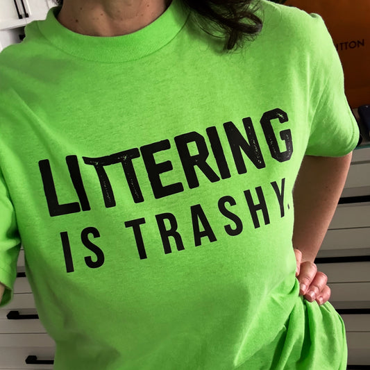 Littering is Trashy tshirt
