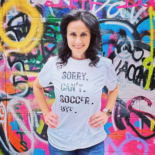 Sorry. Can’t. Soccer. T-shirt