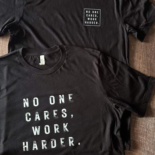 No One Cares Work Harder t-shirt