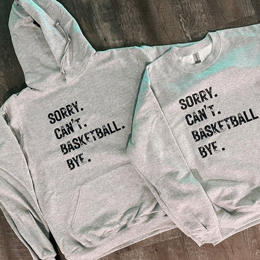 Sorry. Can’t. Basketball. Bye. sweatshirt