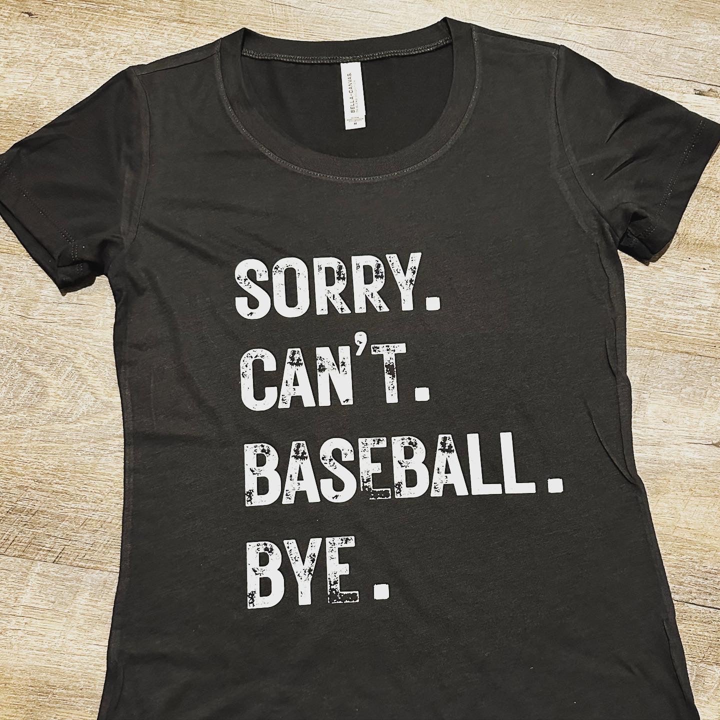 Sorry. Can’t. Baseball. T-shirt